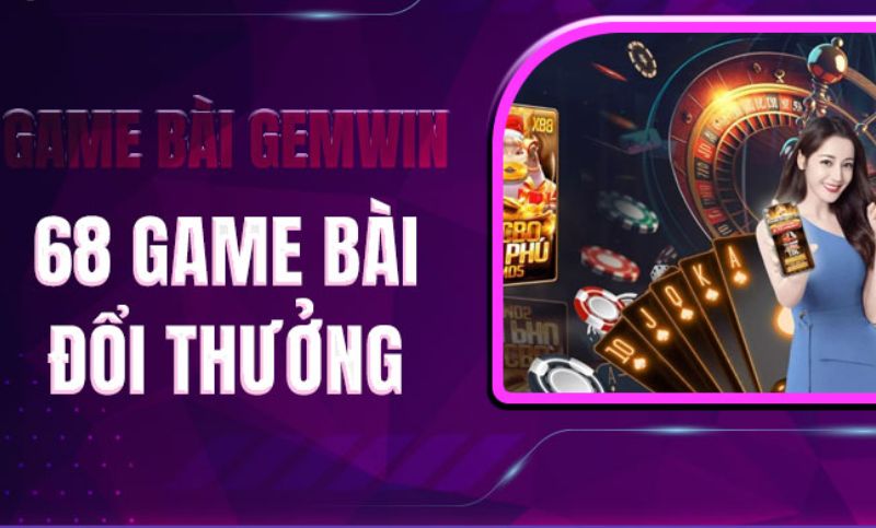 Khám phá game bài đổi thưởng Gemwin