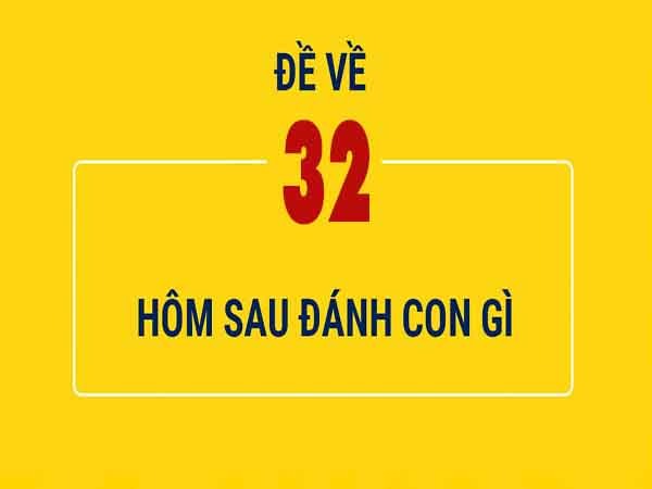 đề về 32 hôm sau đánh con gì