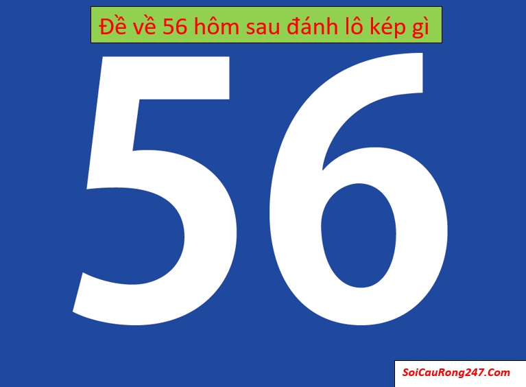 đề về 56 hôm sau đánh con gì