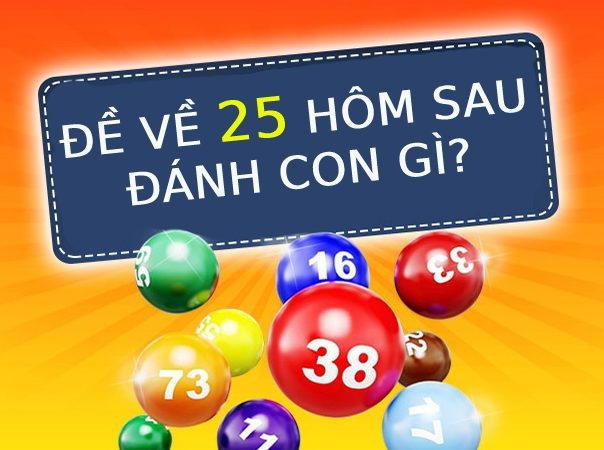 đề về 25 hôm sau đánh con gì​