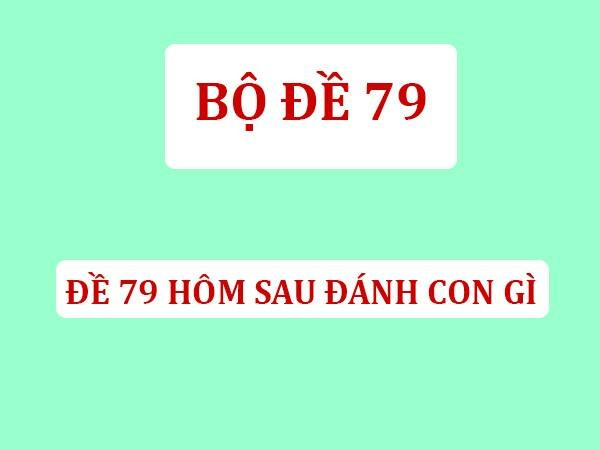 đề về 79 hôm sau đánh con gì